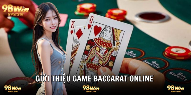 Baccarat online giới thiệu đôi điều về game bài