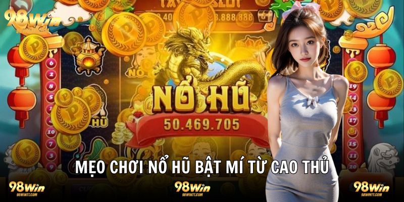 Mẹo chơi quay hũ slot game tối ưu chiến thắng cho bạn 